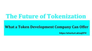 What a Token Development Company Can Offer
https://shorturl.at/oqEFH
The Future of Tokenization
 