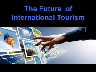 The Future of
International Tourism
 