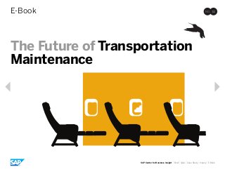 E-Book NO. 11 
SAP Center for Business Insight | Brief | Q&A | Case Study | Inquiry | E-Book 
The Future of Transportation 
Maintenance 
 