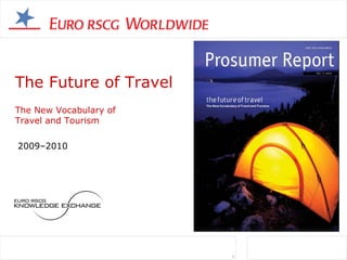 The Future of Travel
The New Vocabulary of
Travel and Tourism

2009–2010




                        1
 