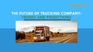 THE FUTURE OF TRUCKING COMPANY:
TRENDS AND PREDICTIONS
 
