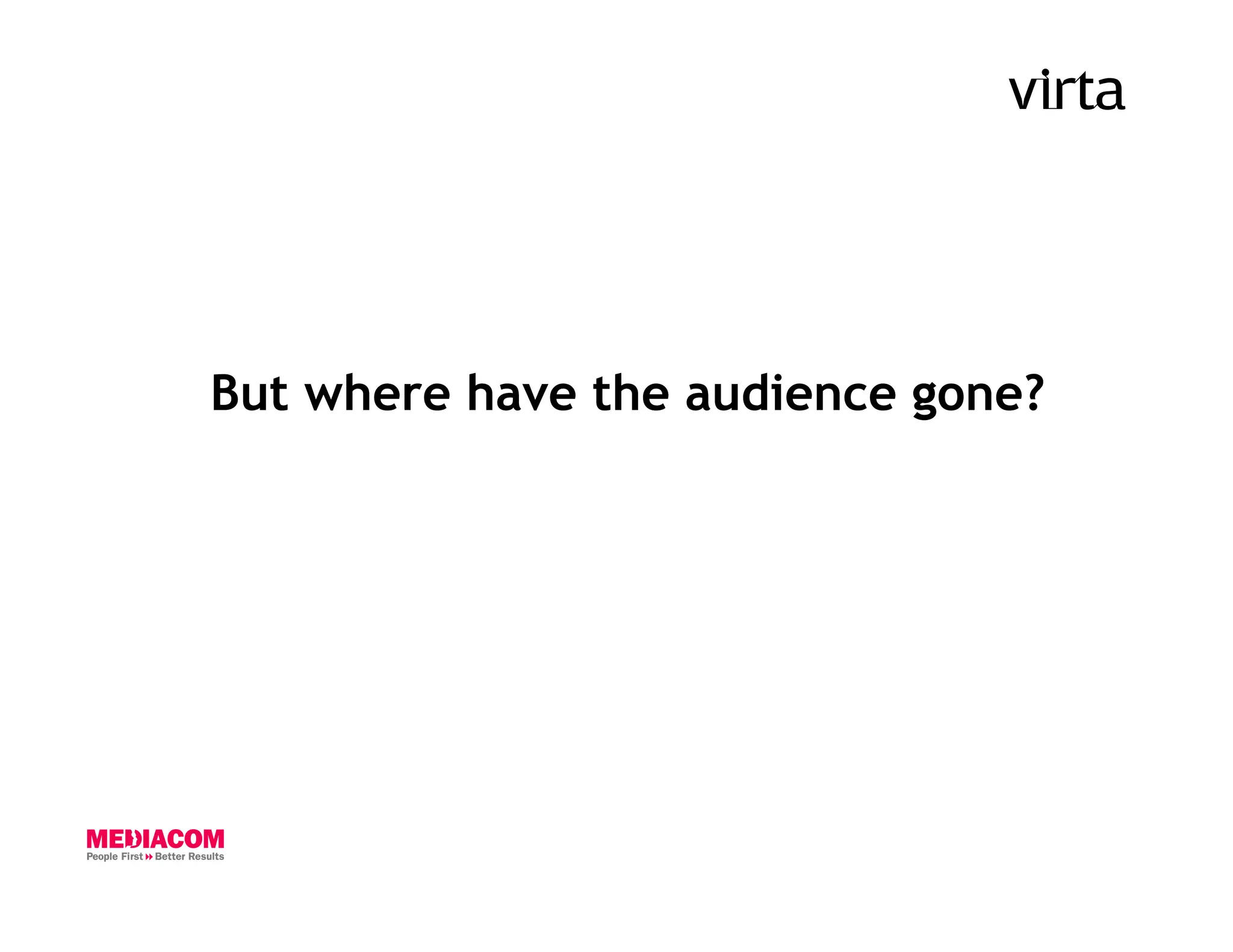 But where have the audience gone?
 