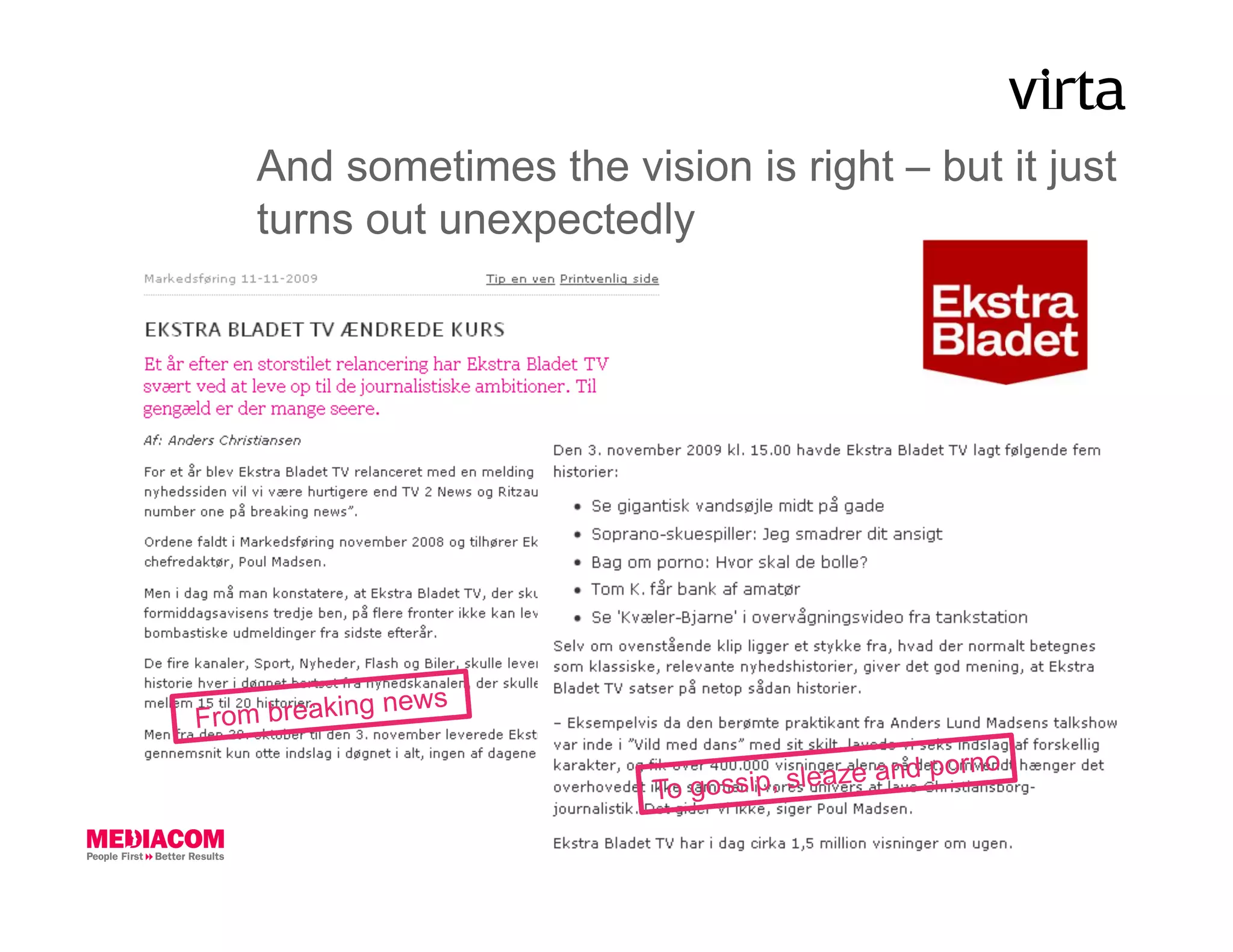 And sometimes the vision is right – but it just
    turns out unexpectedly




             g   news
From breakin
                                                 orno
                         To gossip , sleaze and p
 