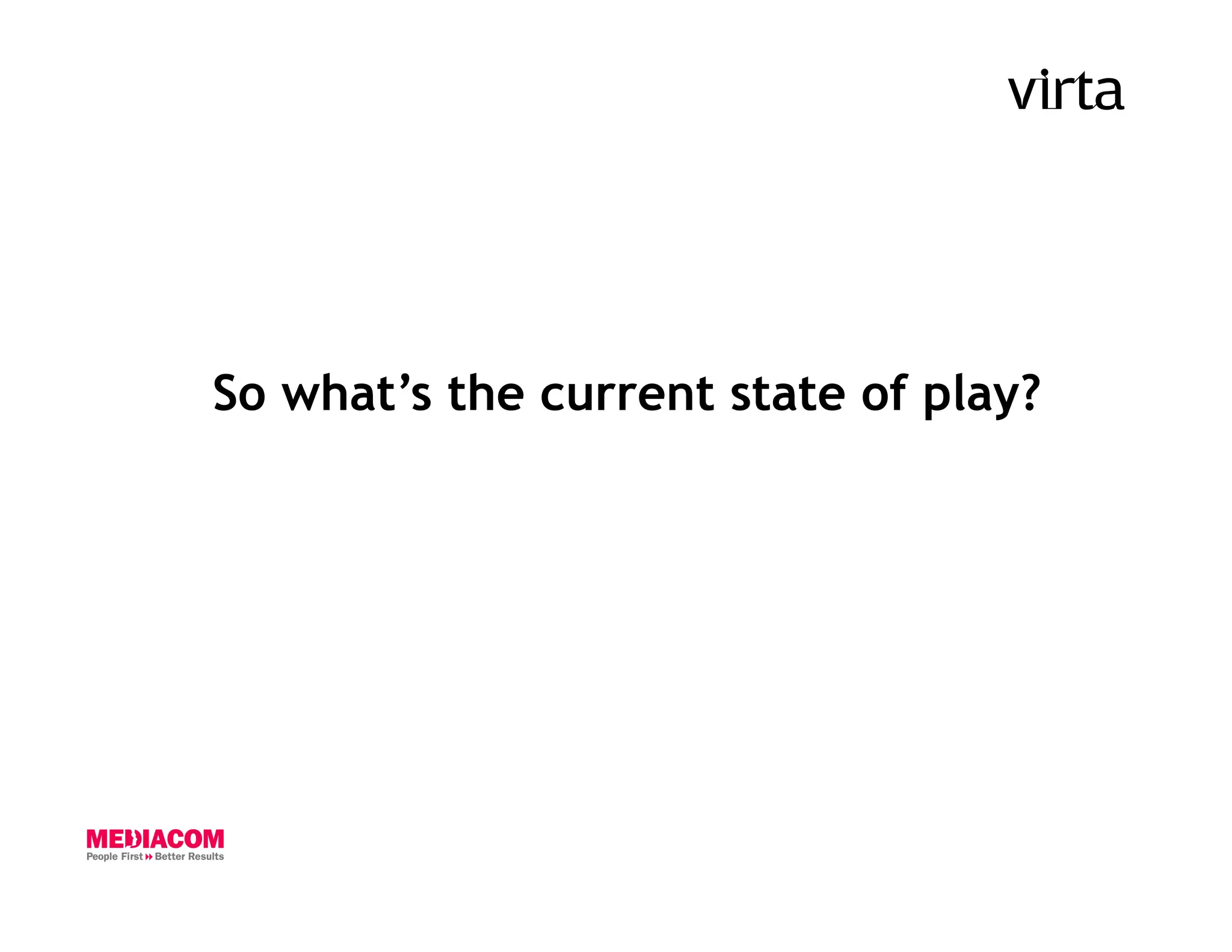 So what’s the current state of play?
 