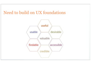 Need to build on UX foundations
 