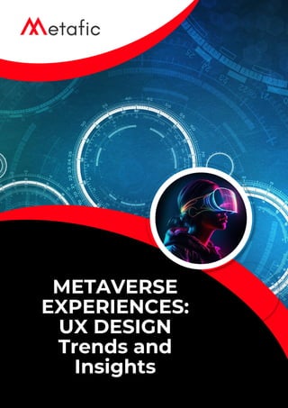 METAVERSE
EXPERIENCES:
UX DESIGN
Trends and
Insights
 
