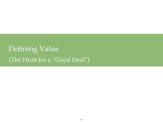 Defining Value
(The Hunt for a “Good Deal”)




                        35
 