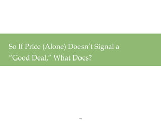 So If Price (Alone) Doesn’t Signal a
“Good Deal,” What Does?




                       44
 