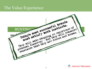 The Value Experience




      HUNTING                         GATHERING
   need for discovery Value Experience need for trust
                     The




                            59
 
