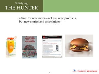 Satisfying
THE HUNTER
      a time for new news—not just new products,
      but new stories and associations




                           62
 
