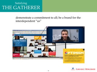 Satisfying
THE GATHERER
    demonstrate a commitment to all; be a brand for the
    interdependent “us”




                             81
 