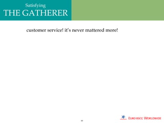 Satisfying
THE GATHERER
    customer service! it’s never mattered more!




                             89
 