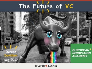 The Future of VC
Duncan
Davidson
Aug 2017
 