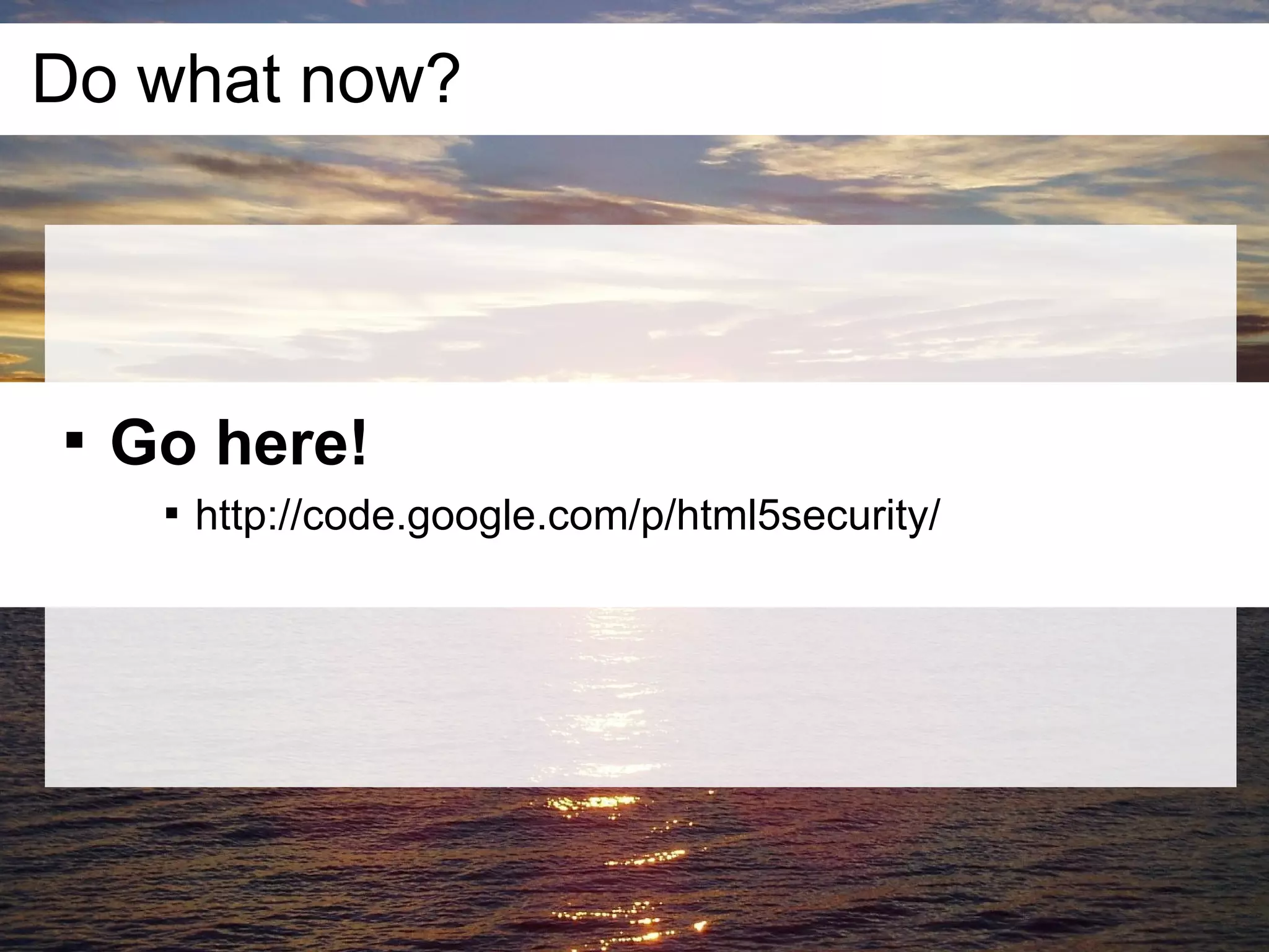 Do what now?





    Go here!
     
         http://code.google.com/p/html5security/
 
