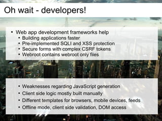 Oh wait - developers!

 
     Web app development frameworks help
      
          Building applications faster
      
...