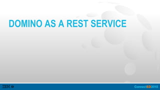 DOMINO AS A REST SERVICE
 