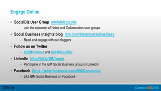 Engage Online
 SocialBiz User Group socialbizug.org
– Join the epicenter of Notes and Collaboration user groups
 Social ...