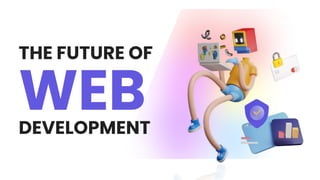 Web
The Future of
Development
 
