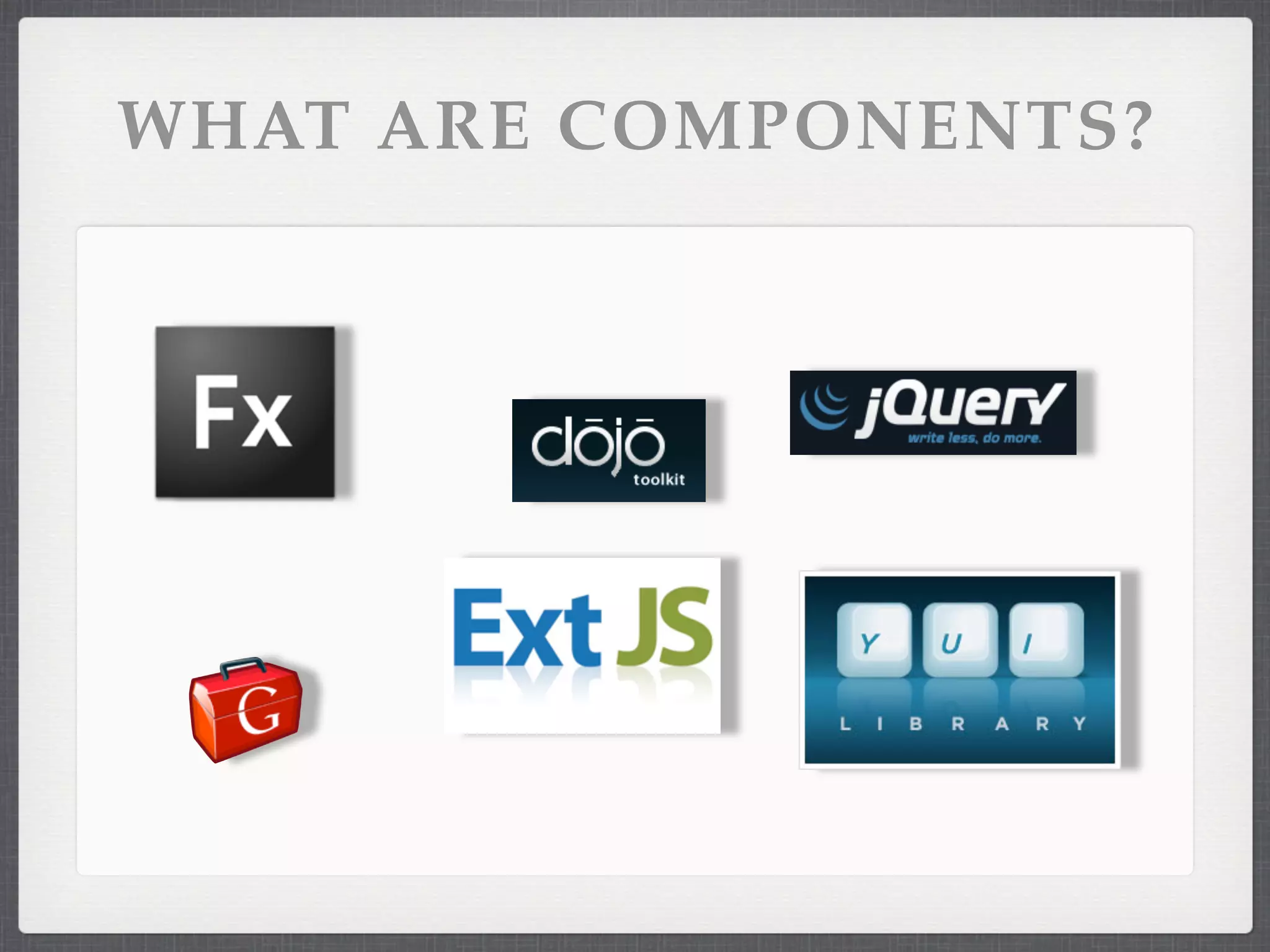 WHAT ARE COMPONENTS?
 