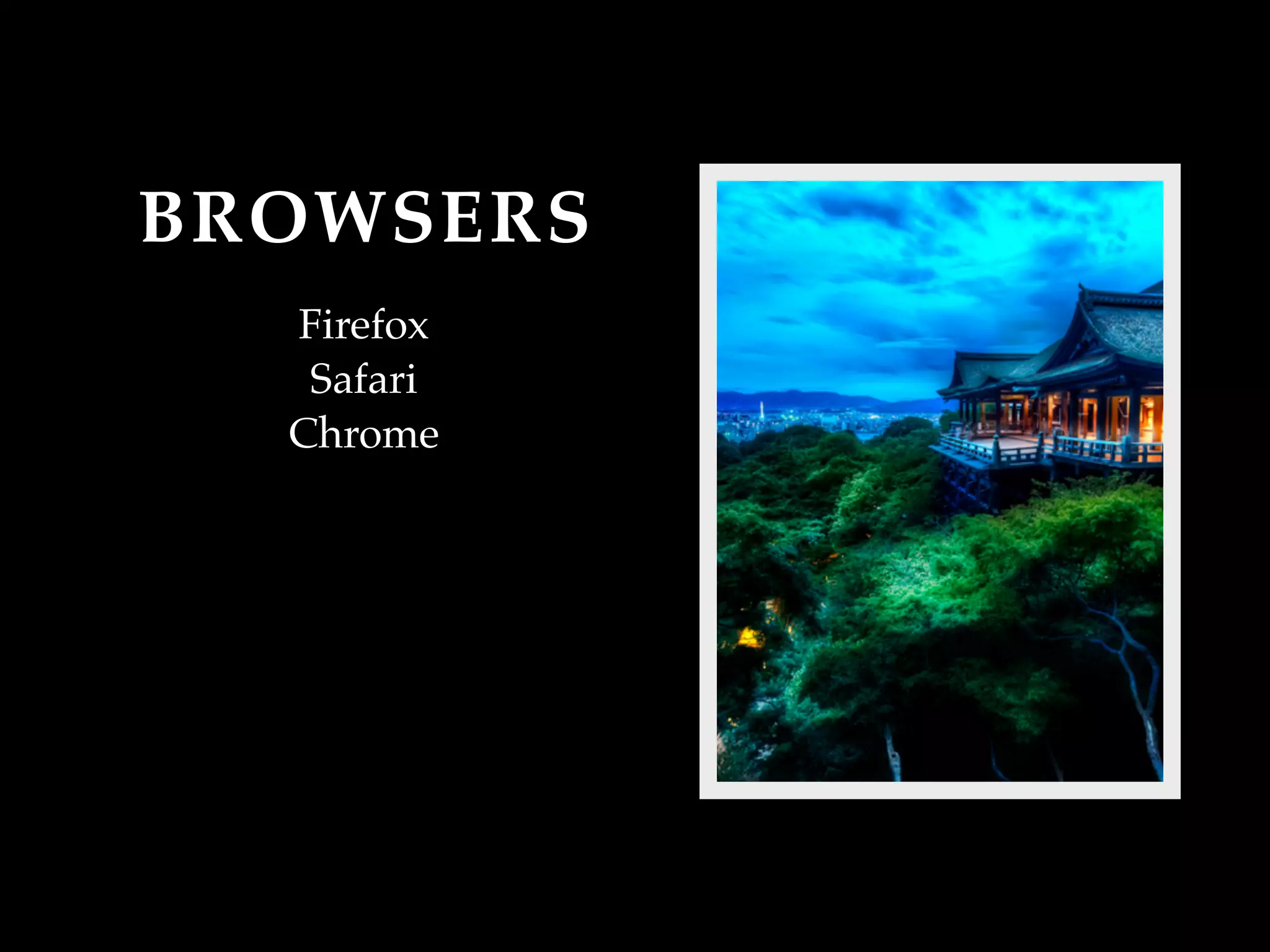 BROWSERS
  Firefox
   Safari
  Chrome
 