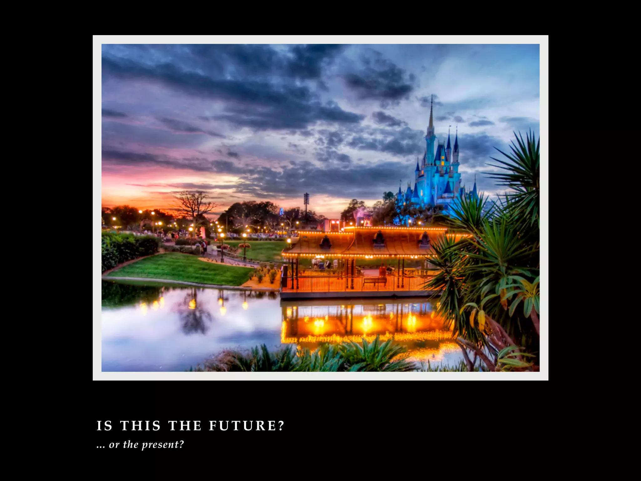 IS THIS THE FUTURE?
... or the present?
 