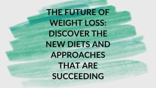 The Future of Weight Loss Discover the New Diets and Approaches That Are Succeeding.pdf