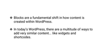 ❖ Blocks are a fundamental shift in how content is
created within WordPress.
❖ In today’s WordPress, there are a multitude...