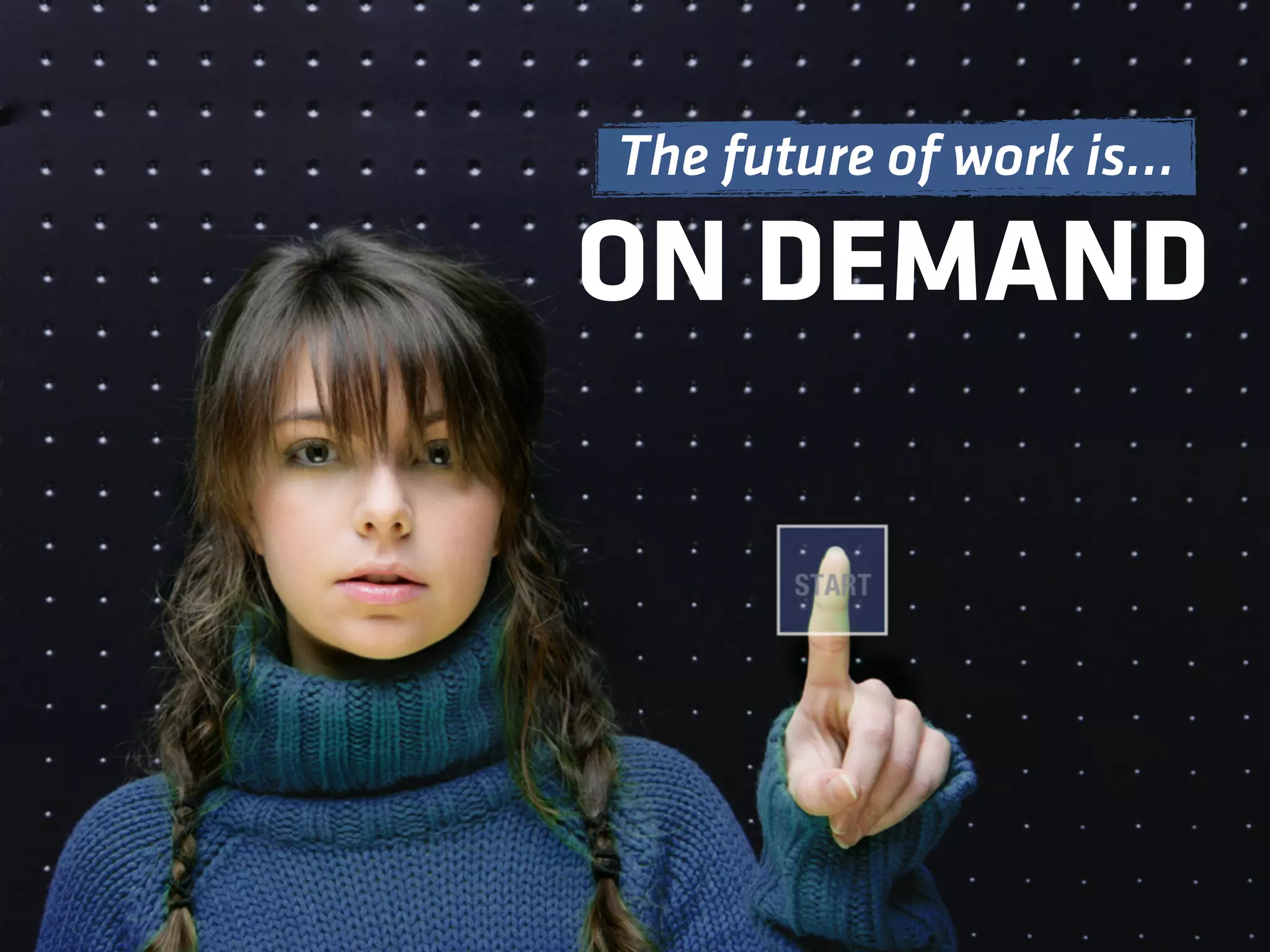 ON DEMAND
The future of work is…
 