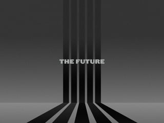 THE FUTURE