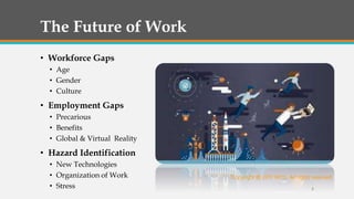 • Workforce Gaps
• Age
• Gender
• Culture
• Employment Gaps
• Precarious
• Benefits
• Global & Virtual Reality
• Hazard Identification
• New Technologies
• Organization of Work
• Stress
The Future of Work
5
Copyright @ 2017 WCG All rights reserved.
 