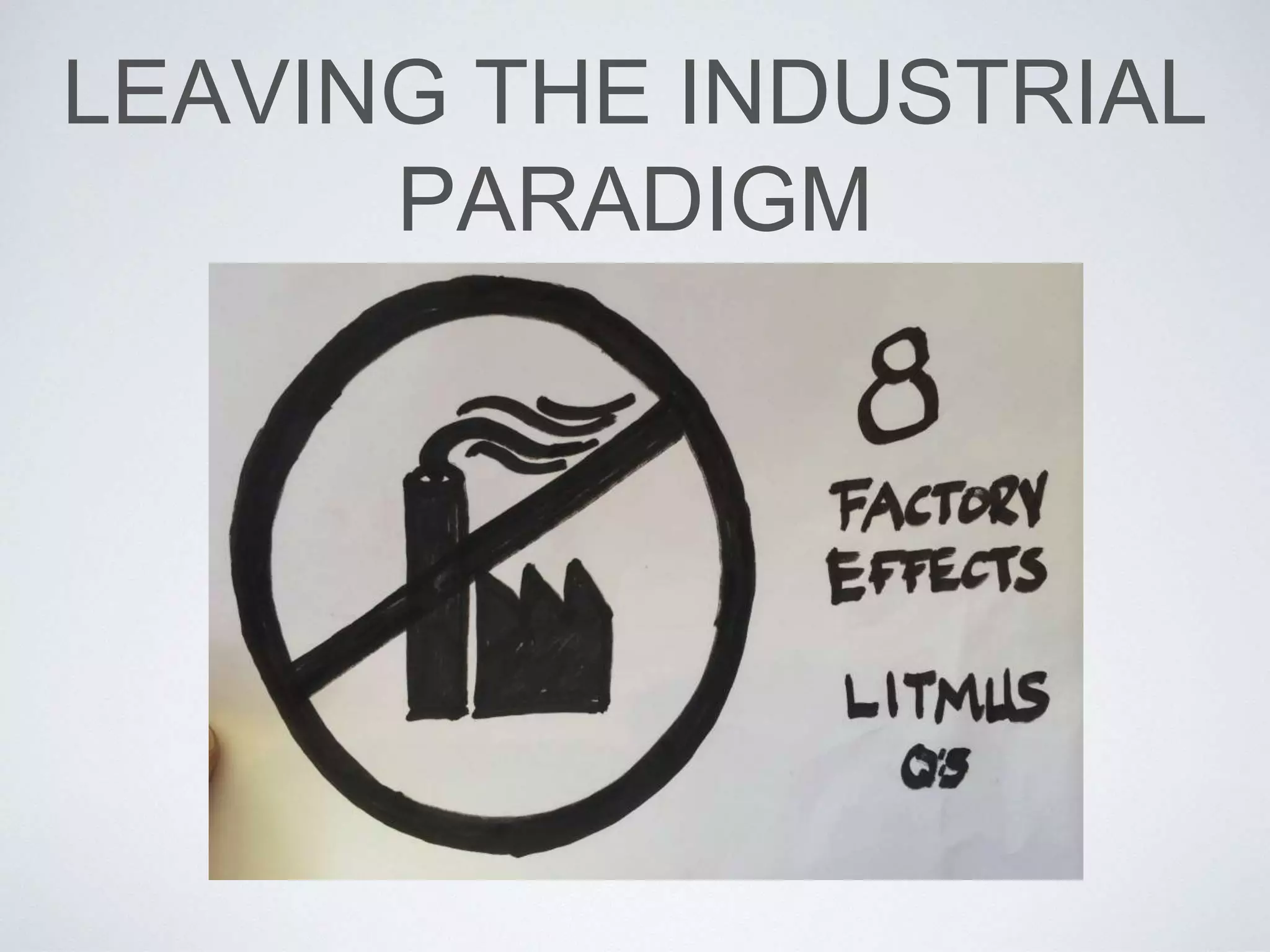 LEAVING THE INDUSTRIAL 
PARADIGM 
 