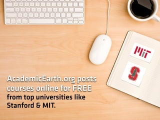 AcademicEarth.org posts
courses online for FREE
from top universities like
Stanford & MIT.
 