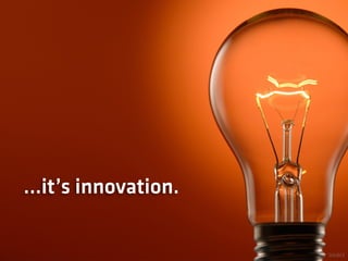 ...it’s innovation.

                      SOURCE
 