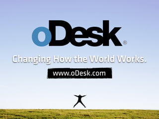 Changing How the World Works.
        www.oDesk.com
 
