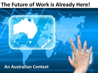 The Future of Work is Already Here!
An Australian Context
 