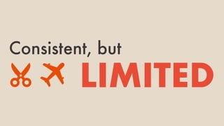 Consistent, but
LIMITED
 