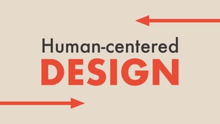 DESIGN
Human-centered
 