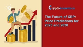 The Future of XRP:
Price Predictions for
2025 and 2030
 