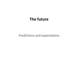 The future

Predictions and expectations

 