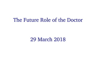 11The Future Role of the Doctor
The Future Role of the Doctor
29 March 2018
 
