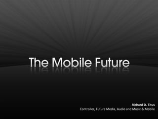 Richard D. Titus Controller, Future Media, Audio and Music & Mobile 