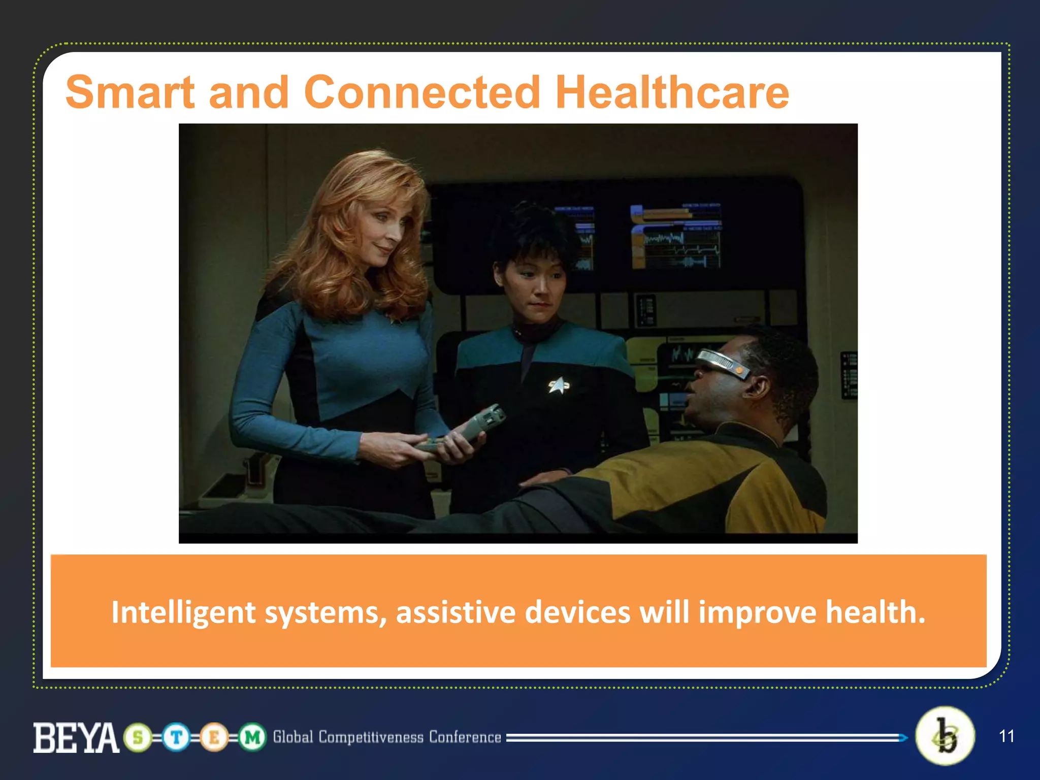 Smart and Connected Healthcare
11
Intelligent systems, assistive devices will improve health.
 