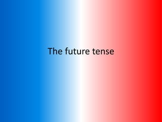 The future tense
 