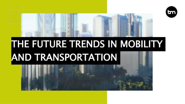 The Future Trends In Mobility And Transportation | PPTX