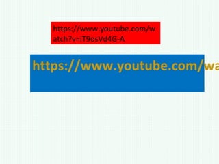 https://www.youtube.com/wa
https://www.youtube.com/w
atch?v=iT9osVd4G-A
 