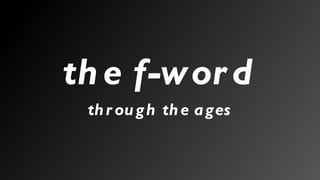 the f-word through the ages 
