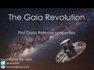 The Gaia Revolution
First Data Release properties
Ronald Drimmel, INAF – OATo
: @rdrimmel
: drimmel@oato.inaf.it
 