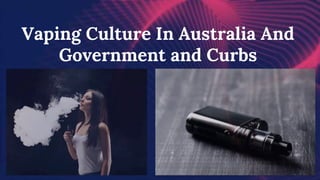 Vaping Culture In Australia And
Government and Curbs
 