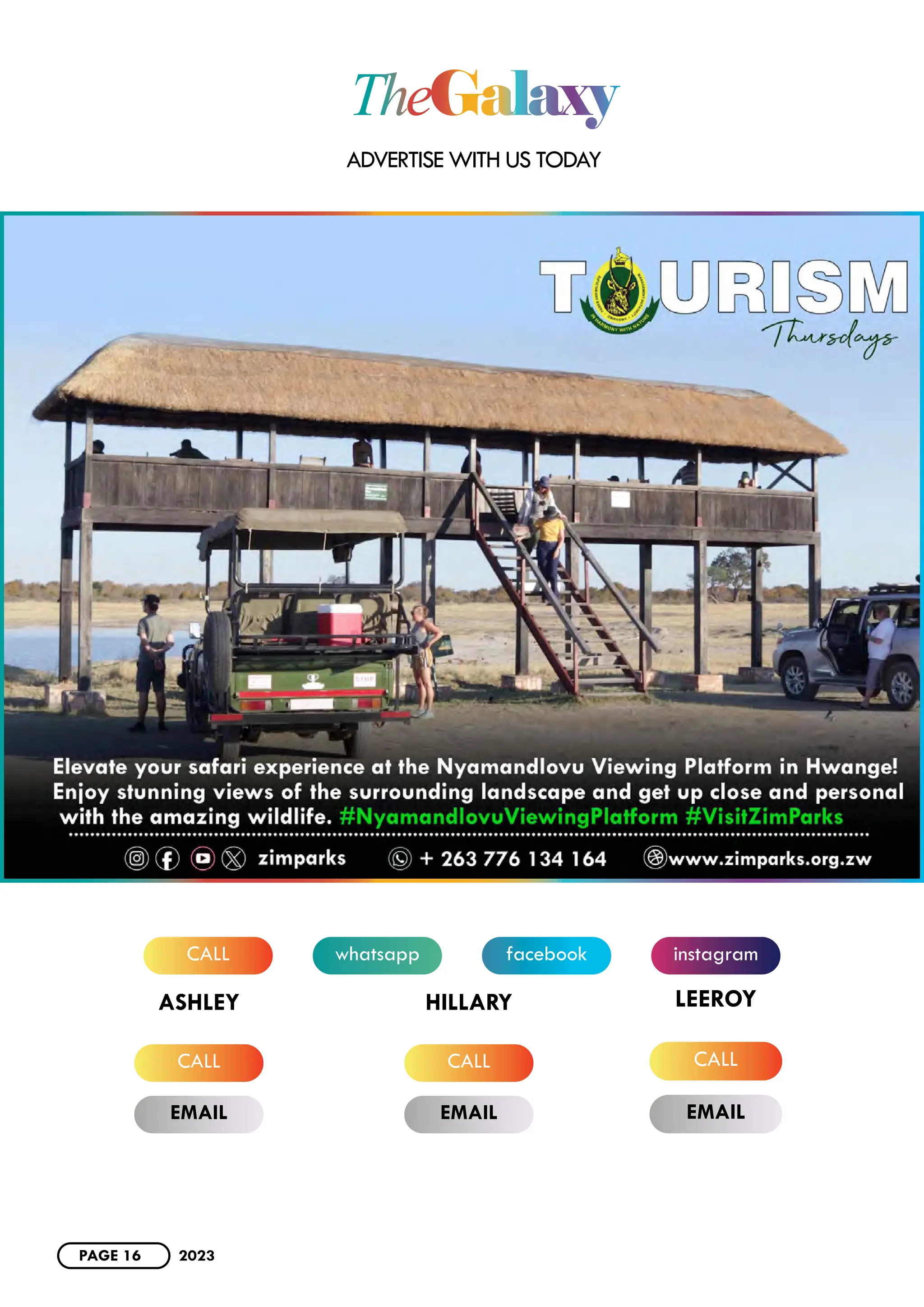 TheGalaxy
whatsapp instagram
CALL facebook
ADVERTISE WITH US TODAY
CALL CALL
EMAIL EMAIL
ASHLEY HILLARY
CALL
EMAIL
LEEROY
PAGE 16 2023
 