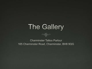 The Gallery Charminster Tattoo Parlour 165 Charminster Road, Charminster, BH8 9QG 